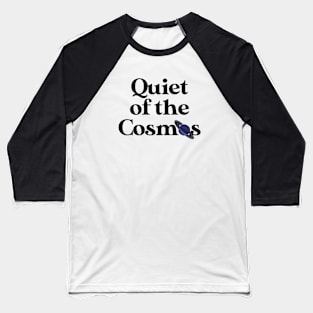 Quiet of the cosmos Baseball T-Shirt